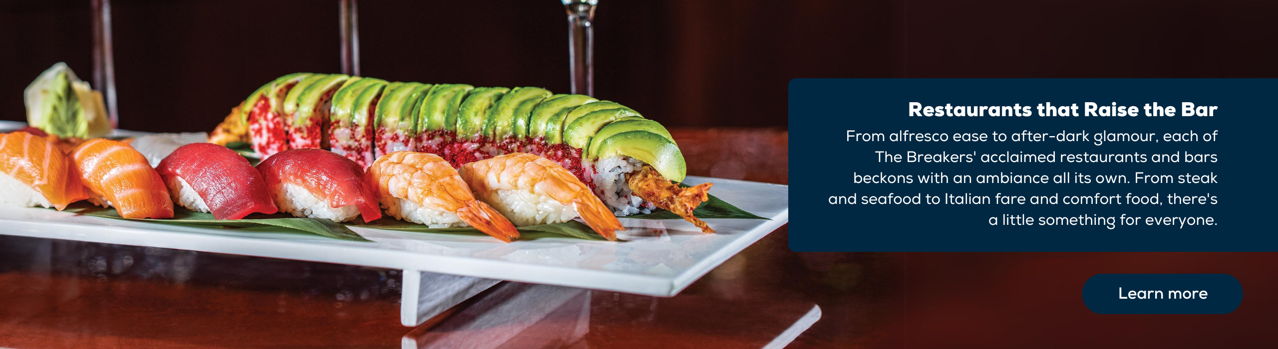 From alfresco ease to after-dark glamour, each of The Breakers' acclaimed restaurants and bars beckons with an ambiance all its own. From steak and seafood to Italian fare and comfort food, there's a little something for everyone.