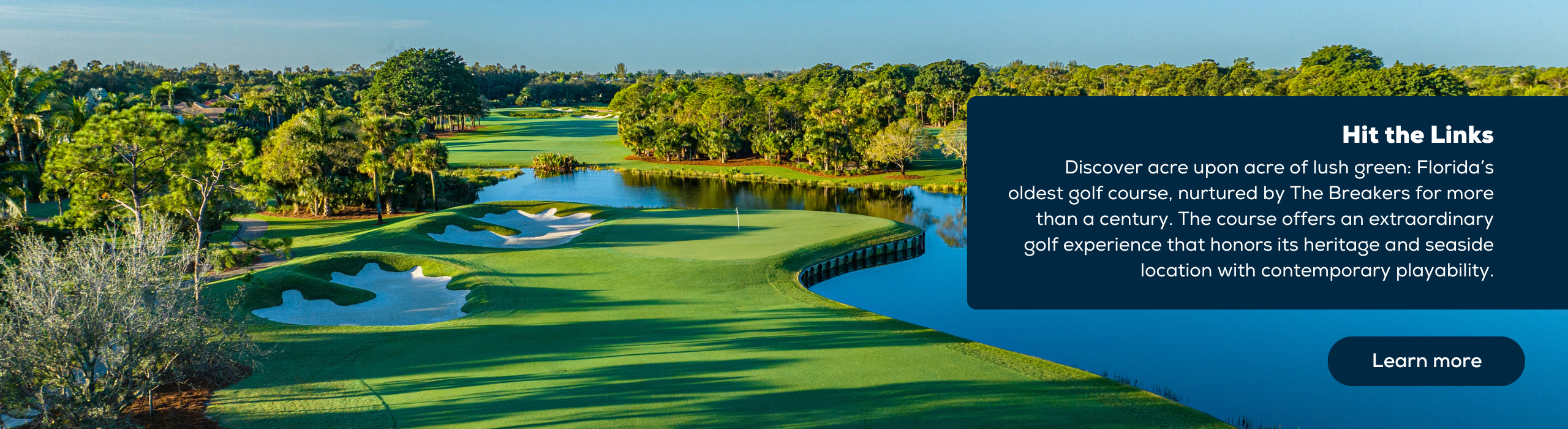 Discover acre upon acre of lush green: Florida’s oldest golf course, nurtured by The Breakers for more than a century. The course offers an extraordinary golf experience that honors its heritage and seaside location with contemporary playability. Learn more.